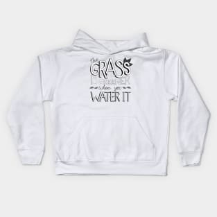 The Grass is Greener Where You Water It Black and White Kids Hoodie